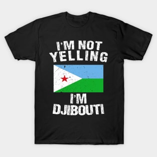 I'm Not Yelling I'm Djibouti T-Shirt